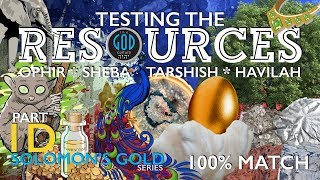 Solomon's Gold Series Part 1D: Testing the RESOURCES of Ancient Ophir, Tarshish, Sheba