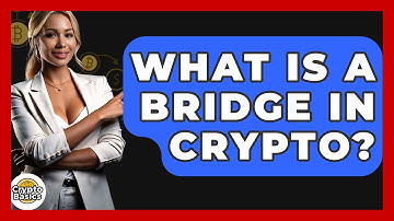 What Is A Bridge In Crypto? - CryptoBasics360.com