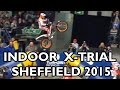 Sheffield FIM World Indoor X-Trial 2015 – Round 1 (HD)