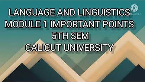 LANGUAGE AND LINGUISTICS #5TH SEM # CALICUT UNIVERSITY #MODULE 1# IMPORTANT POINTS.