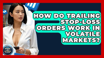 How Do Trailing Stop-Loss Orders Work In Volatile Markets? - Stock and Options Playbook