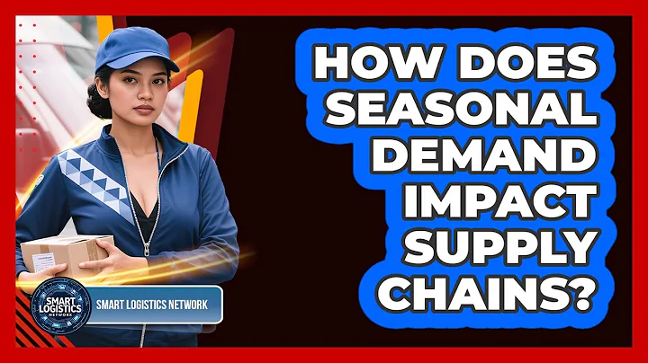 How Does Seasonal Demand Impact Supply Chains?