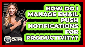 How Do I Manage Email Push Notifications For Productivity? - TheEmailToolbox.com