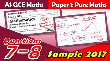 Edexcel GCE Sample 2017 | AS Paper 1 | Questions 7-8 (Pure Maths) Walkthrough