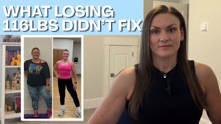 What Losing 116lbs Didn’t Fix