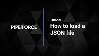 How to load a JSON file with PIPEFORCE
