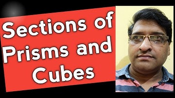 Sections of Solids (part 3) Sections of Prisms and Cubes by Dr. Ajay Verma