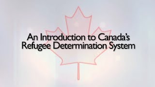 An Introduction to Canada’s Refugee Determination System