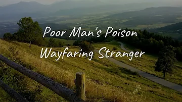 Poor Man's Poison - Wayfaring Stranger (Lyrics)