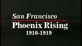 San Francisco History: Phoenix Rising, 1910 to 1919, from KRON-TV, 1999