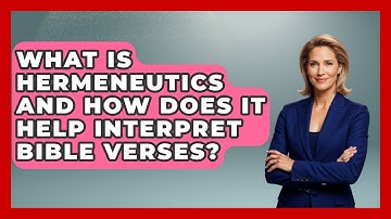 What Is Hermeneutics And How Does It Help Interpret Bible Verses? - Explaining Bible Verses
