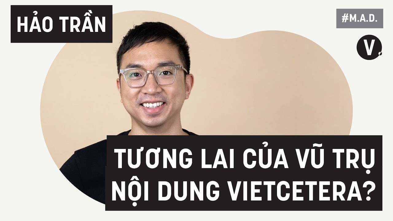 Tương lai của vũ trụ nội dung Vietcetera? - Hảo Trần, CEO Vietcetera | MAD S2 EP09