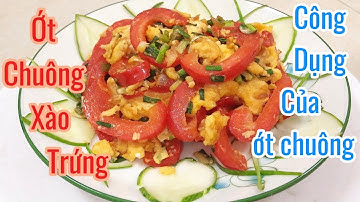 Ớt chuông xào trứng và lợi ích của ớt chuông |món ngon mỗi ngày pt