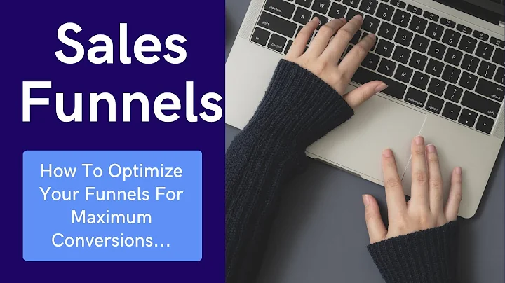 Sales Funnels - How To Optimize Your Funnels For Maximum Conversions