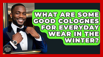 What Are Some Good Colognes For Everyday Wear In The Winter? - The Sharp Dressed Gent