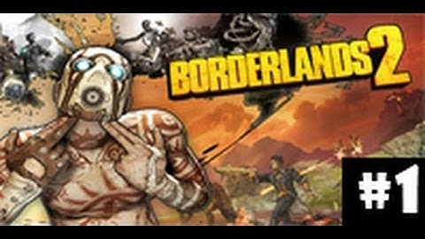 Borderlands 2 Walkthrough - Ep. 1 Beginning the Game!