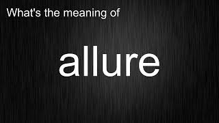 What's the meaning of allure, How to pronounce