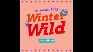 MusicAndSong - Wild Winter [Official song from the Jazz Album]