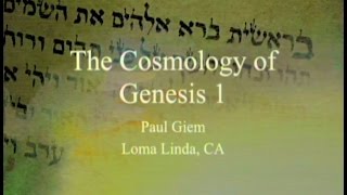 The Cosmology of Genesis 1 6-4-2016 by Paul Giem