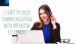 I start to enjoy communicating with potential customers