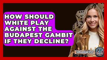 How Should White Play Against The Budapest Gambit If They Decline? - The Board Game Xpert