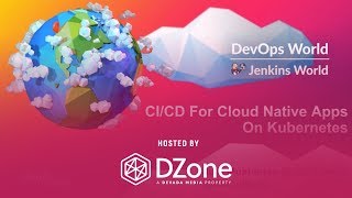 CI/CD for Cloud Native Applications on Kubernetes | DZone.com Webinar