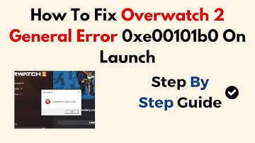 How To Fix Overwatch 2 General Error 0xe00101b0 On Launch