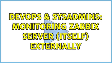 DevOps & SysAdmins: Monitoring zabbix server (itself) externally (2 Solutions!!)