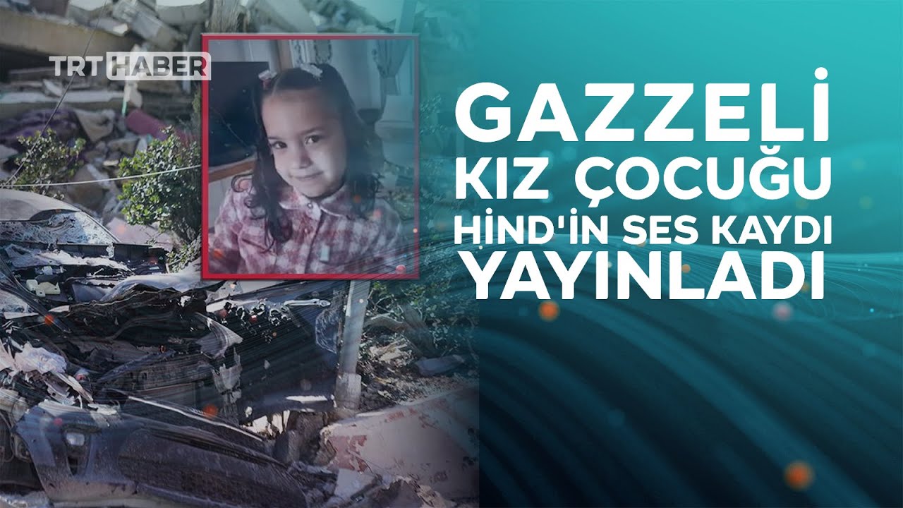 İsrail'in öldürdüğü Gazzeli kız çocuğu Hind'in yeni ses kaydı yayınladı