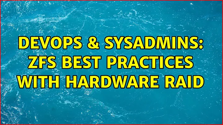 DevOps & SysAdmins: ZFS best practices with hardware RAID (6 Solutions!!)