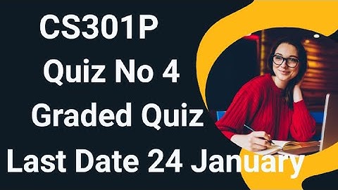 Cs301p Quiz No 4 Graded 2024 | cs301p quiz 4 Graded 2024 | cs301p quiz 4 Graded solution