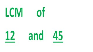 LCM      of    12      and    45