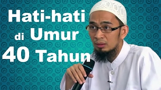 Hati-hati di Umur 40 Tahun - Ustadz Adi Hidayat, Lc, MA