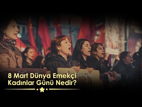 8 Mart Dünya Emekçi Kadınlar Günü Nedir?