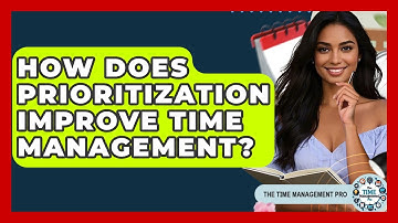 How Does Prioritization Improve Time Management? - The Time Management Pro