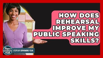 How Does Rehearsal Improve My Public Speaking Skills? - Steps to Sophomore Year