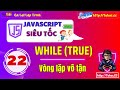 22. while(true) in JavaScript_ Cách Kiểm soát và Thoát Khỏi Vòng Lặp Vô Tận - lập trình js pro