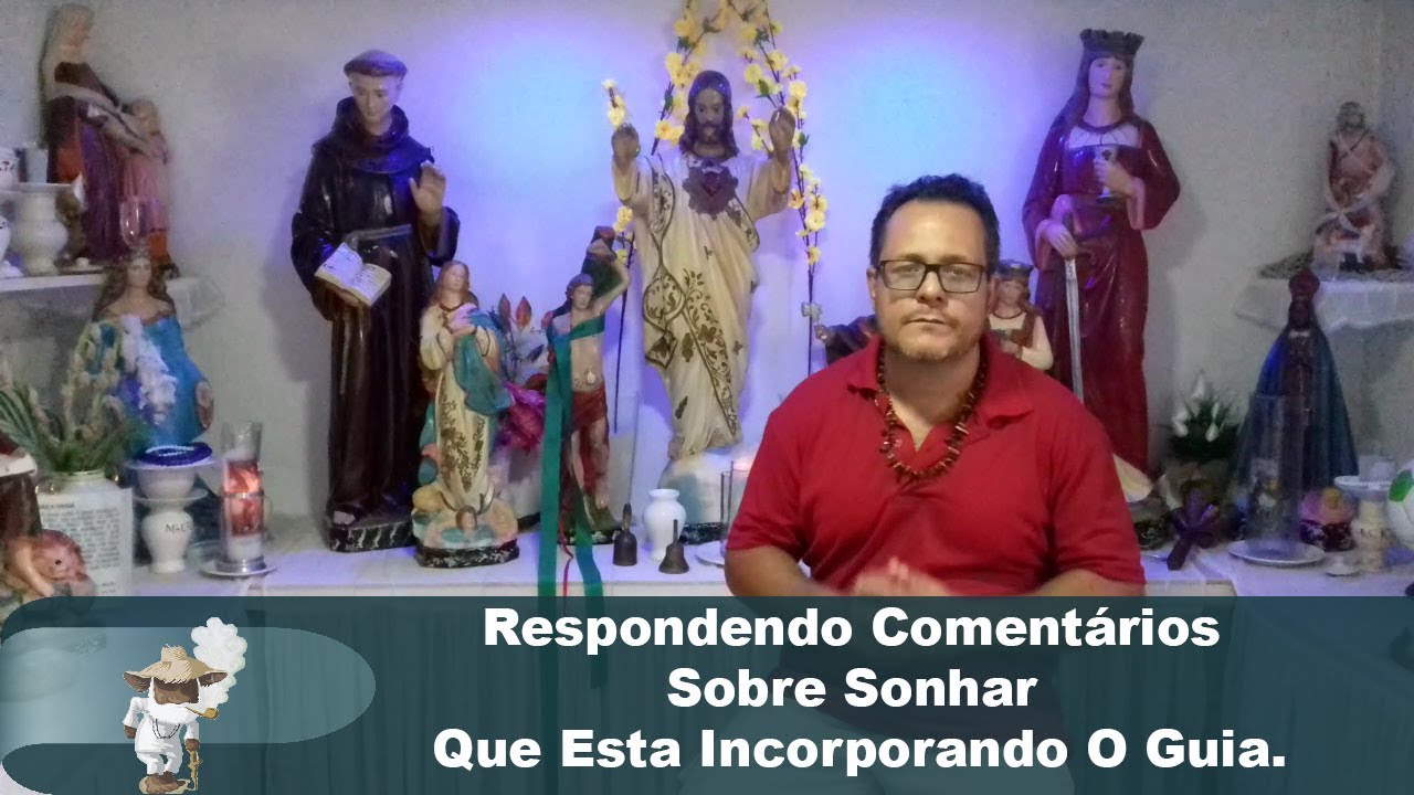 Respondendo Comentários Sobre Sonhar Que Esta Incorporando O Guia ...