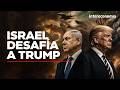 "Israel actuará unilateralmente por su supervivencia". ¿Ruptura total entre Trump y Netanyahu?
