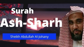 Surah 94: Ash-Sharh by Abdullah Al-Johany | سورة الشرح عبدالله عواد الجهني