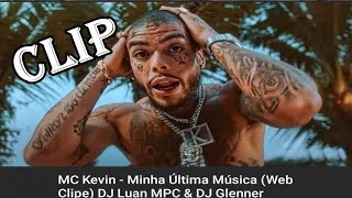 MC Kevin - MINHA ÚLTIMA MÚSICA Clipe DJ Luan MPC & DJ Glenner