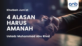 Khutbah Jum'at 4 Alasan Harus Amanah | Ustadz Muhammad Abu Rivai