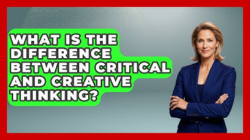 What Is The Difference Between Critical And Creative Thinking? - Job Success Network