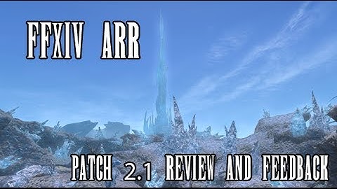 FFXIV ARR: Patch 2.1 Review & Feedback
