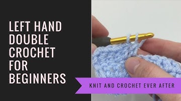 Left Hand Double Crochet Tutorial #1: DC for Beginners