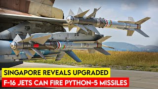Terrifying! Singapore Equips F-16 Fighter Jets with Python-5 Missiles