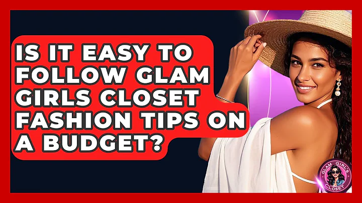 Is It Easy to Follow Glam Girls Closet Fashion Tips on a Budget? - Glam Girl's Closet