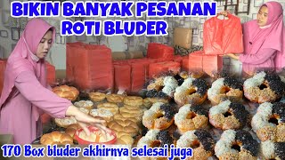 BIKIN BANYAK PESANAN ROTI BLUDER ACARA HAJIAN AKHIRNYA SELESAI JUGA 170 BOX