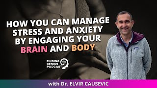 How You Can Manage Stress And Anxiety By Engaging Your Brain And Body