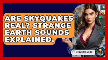 Are Skyquakes Real? Strange Earth Sounds Explained. - Strange Science HQ